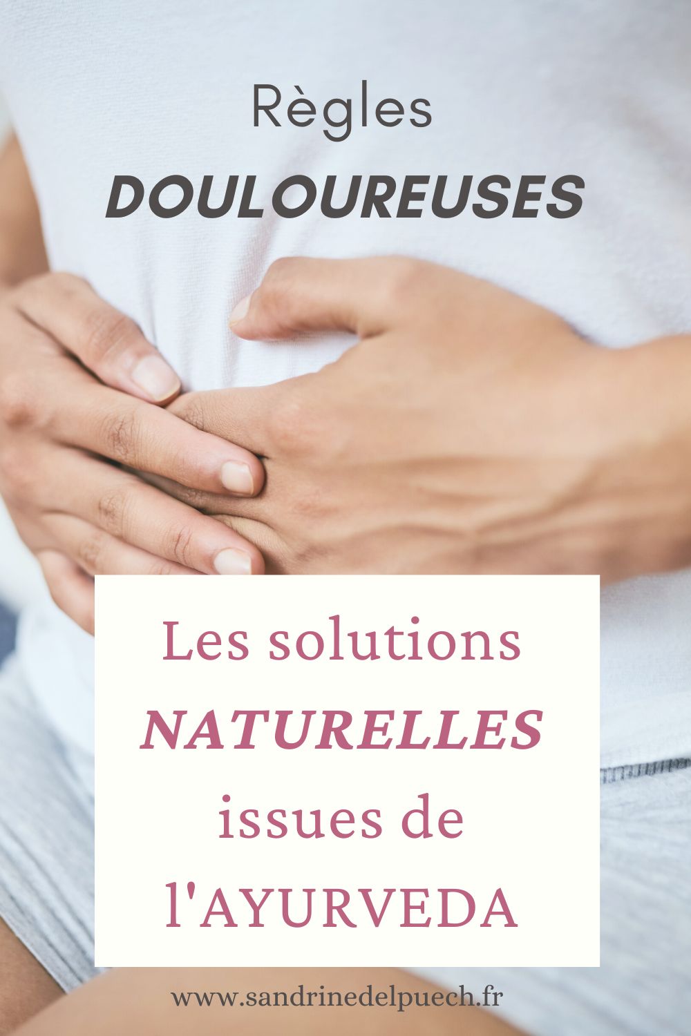 Soulager les règles douloureuses solutions naturelles et Ayurveda